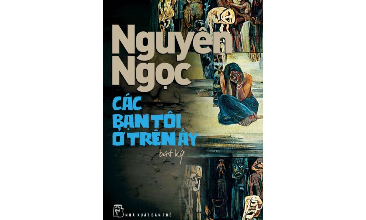Các Bạn Tôi Ở Trên Ấy – Nguyên Ngọc