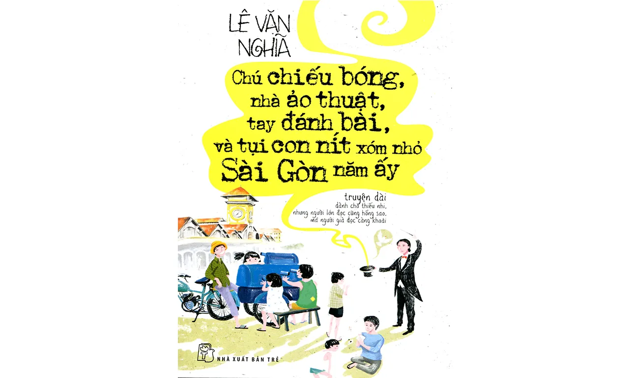 Chú Chiếu Bóng, Nhà Ảo Thuật, Tay Đánh Bài, Và Tụi Con Nít Xóm Nhỏ Sài Gòn Năm Ấy – Lê Văn Nghĩa