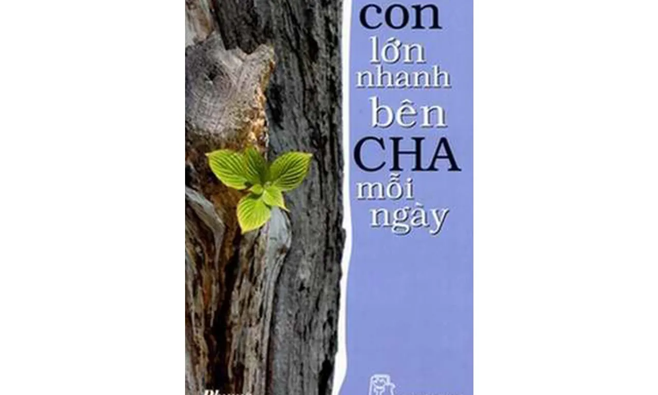 Con Lớn Nhanh Bên Cha Mỗi Ngày