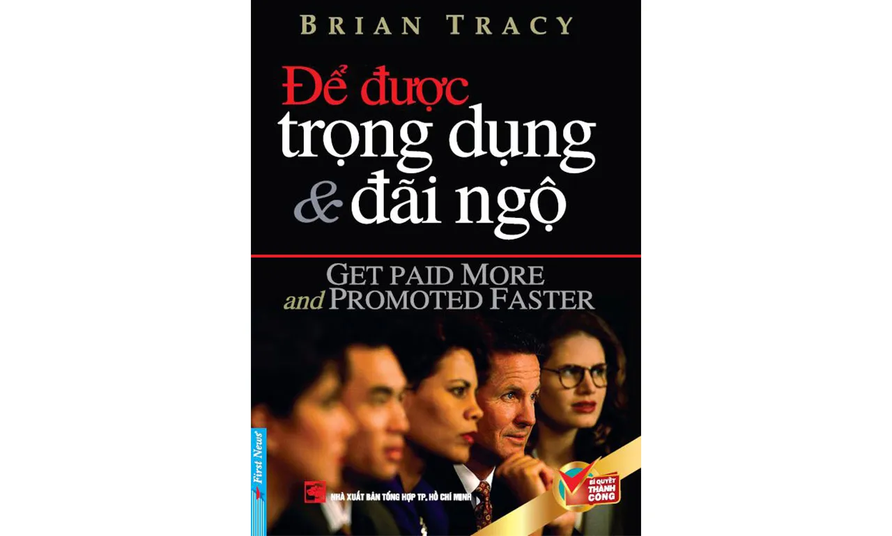 Để Được Trọng Dụng Và Đãi Ngộ – Brian Tracy