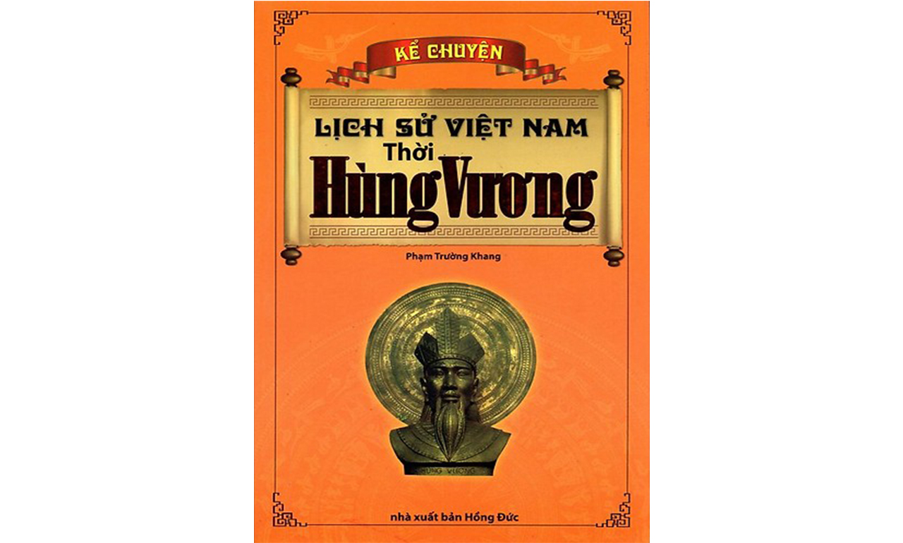 Kể Chuyện Lịch Sử Việt Nam Thời Hùng Vương – Phạm Trường Khang