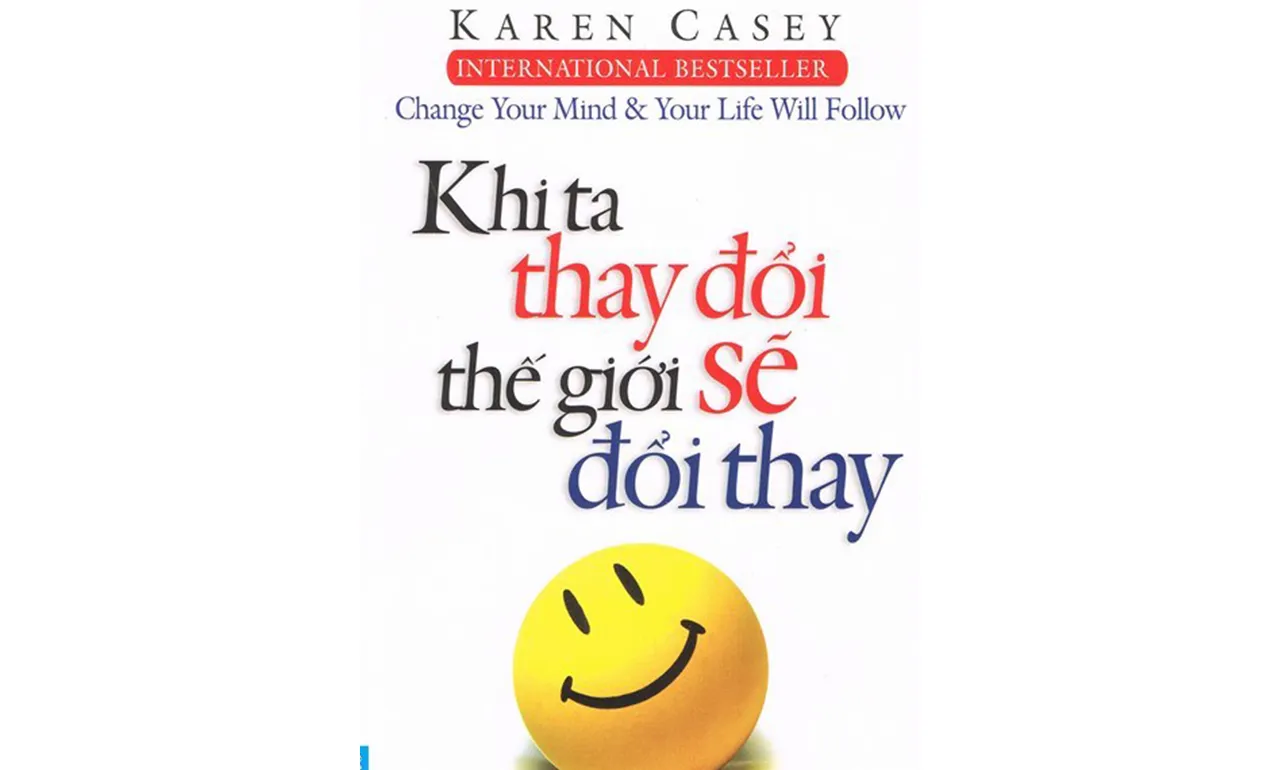 Khi Ta Thay Đổi Thế Giới Sẽ Đổi Thay – Karen Casey