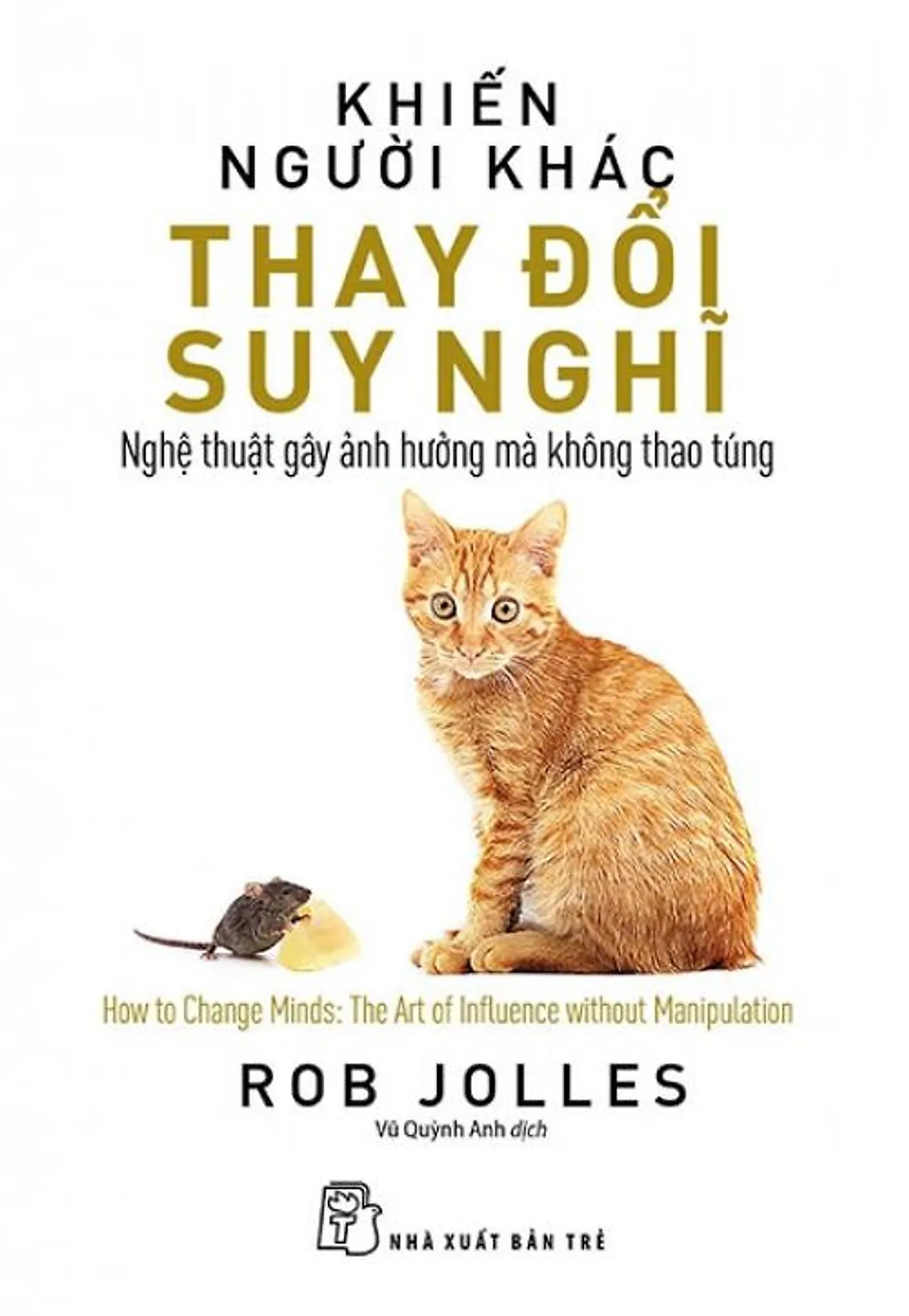 Khiến Người Khác Thay Đổi Suy Nghĩ – Nghệ Thuật Gây Ảnh Hưởng Mà Không Thao Túng