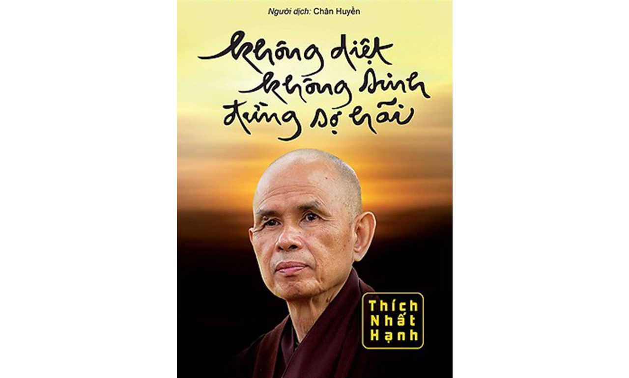 Không Diệt Không Sinh Đừng Sợ Hãi – Thích Nhất Hạnh