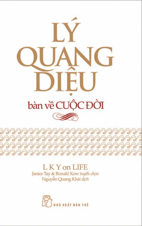Lý Quang Diệu: Bàn về cầm quyền – Bàn về quản lý – Bàn về cuộc đời