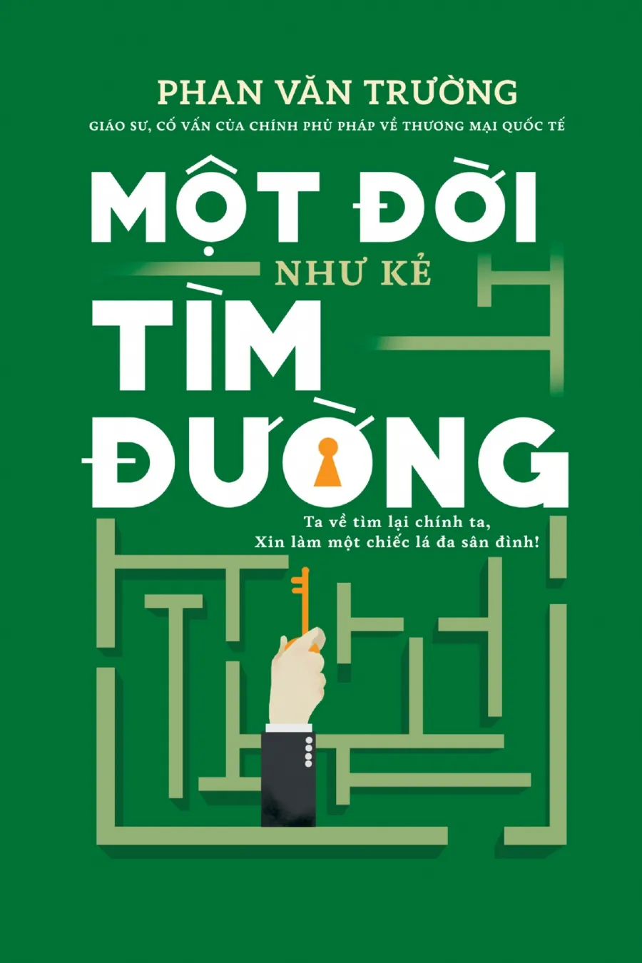 Một Đời Như Kẻ Tìm Đường – TA VỀ TÌM LẠI CHÍNH TA, XIN LÀM MỘT CHIẾC LÁ ĐA SÂN ĐÌNH