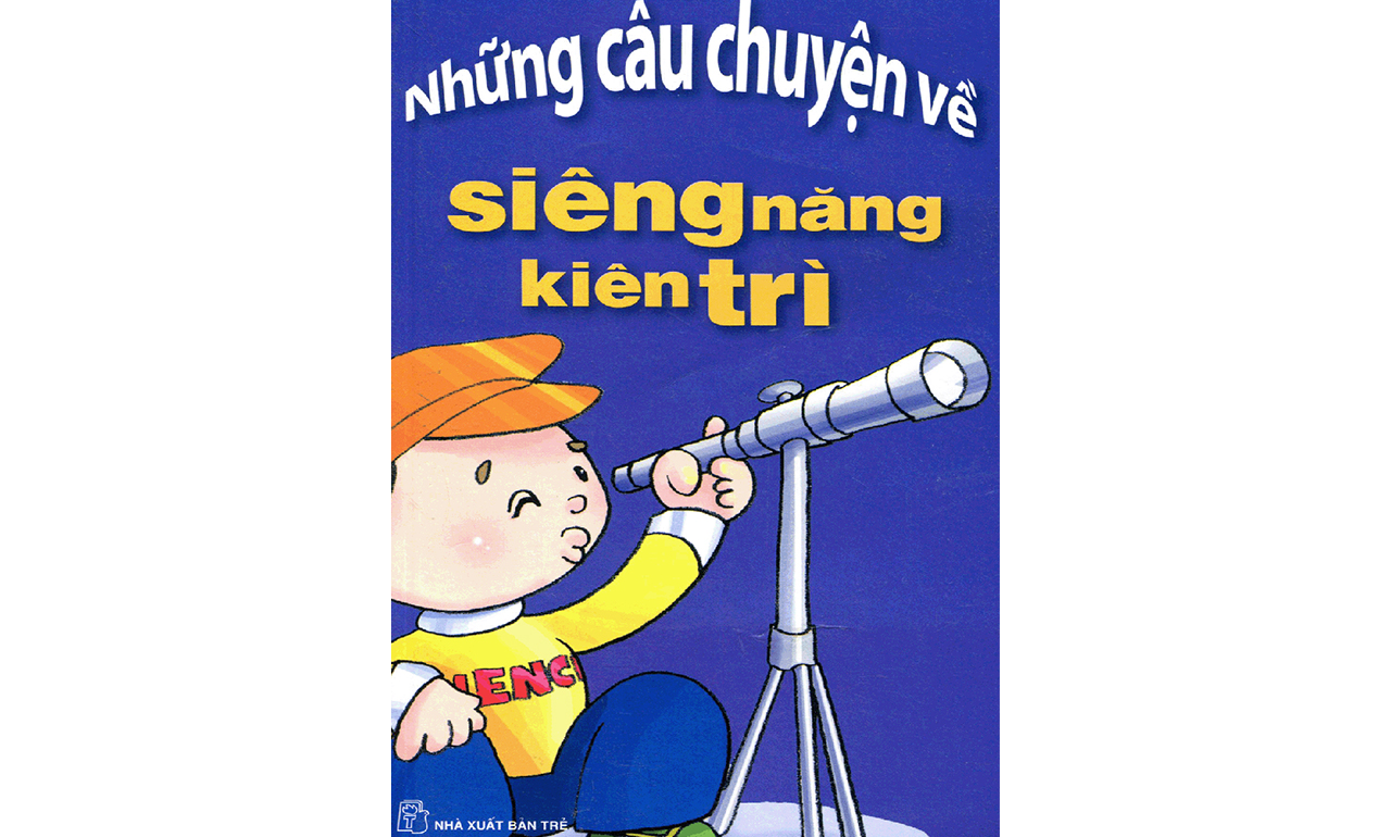 Những Câu Chuyện Về Sự Siêng Năng Kiên Trì