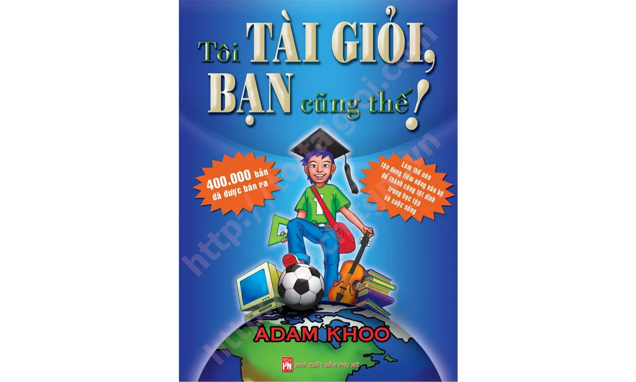 Tôi Tài Giỏi Bạn Cũng Thế – Adam Khoo