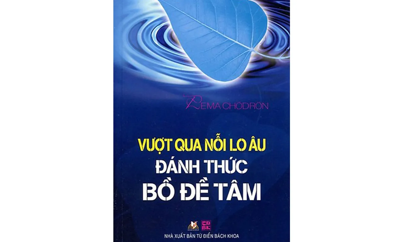 Vượt Qua Nỗi Lo Âu Đánh Thức Bồ Đề Tâm – Pema Chodron