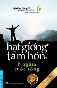 Hạt Giống Tâm Hồn – Tập 6 – Ý Nghĩa Cuộc Sống