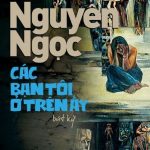 Các Bạn Tôi Ở Trên Ấy – Nguyên Ngọc