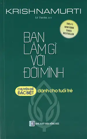 Bạn Làm Gì Với Đời Mình – Krishnamurti