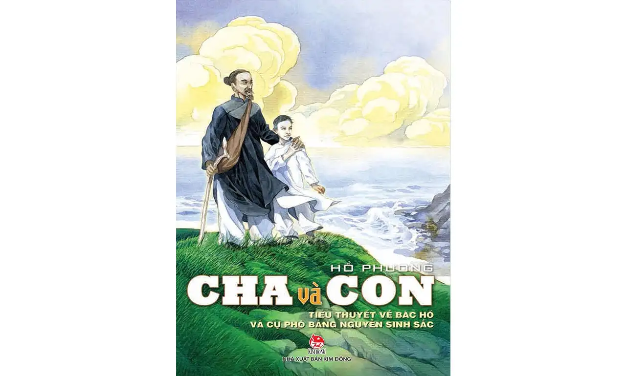 Cha và Con, tiểu thuyết về Bác Hồ và cụ phó bảng Nguyễn Sinh Sắc – Hồ Phương
