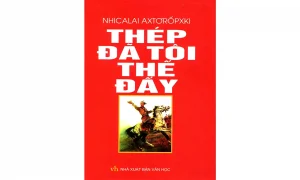 Thép Đã Tôi Thế Đấy – Nhicalai Axtơrốpxki
