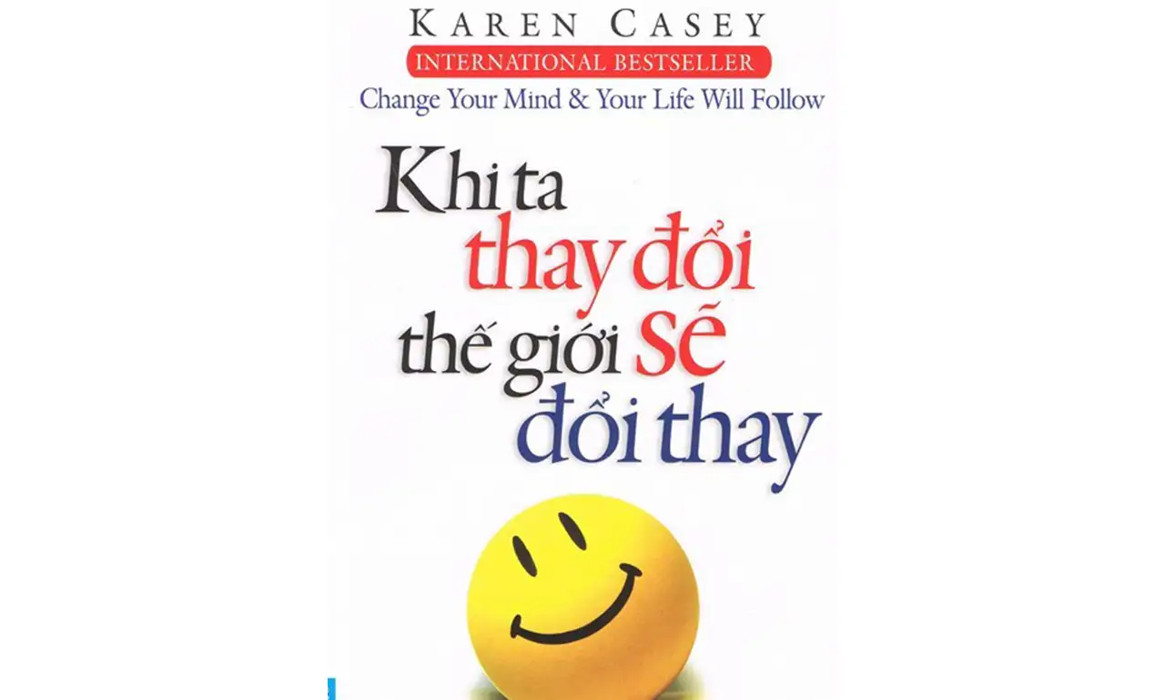 Khi Ta Thay Đổi Thế Giới Sẽ Đổi Thay – Karen Casey