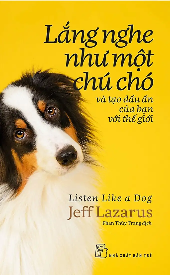 Lắng Nghe Như Một Chú Chó Và Tạo Dấu Ấn Của Bạn Với Thế Giới
