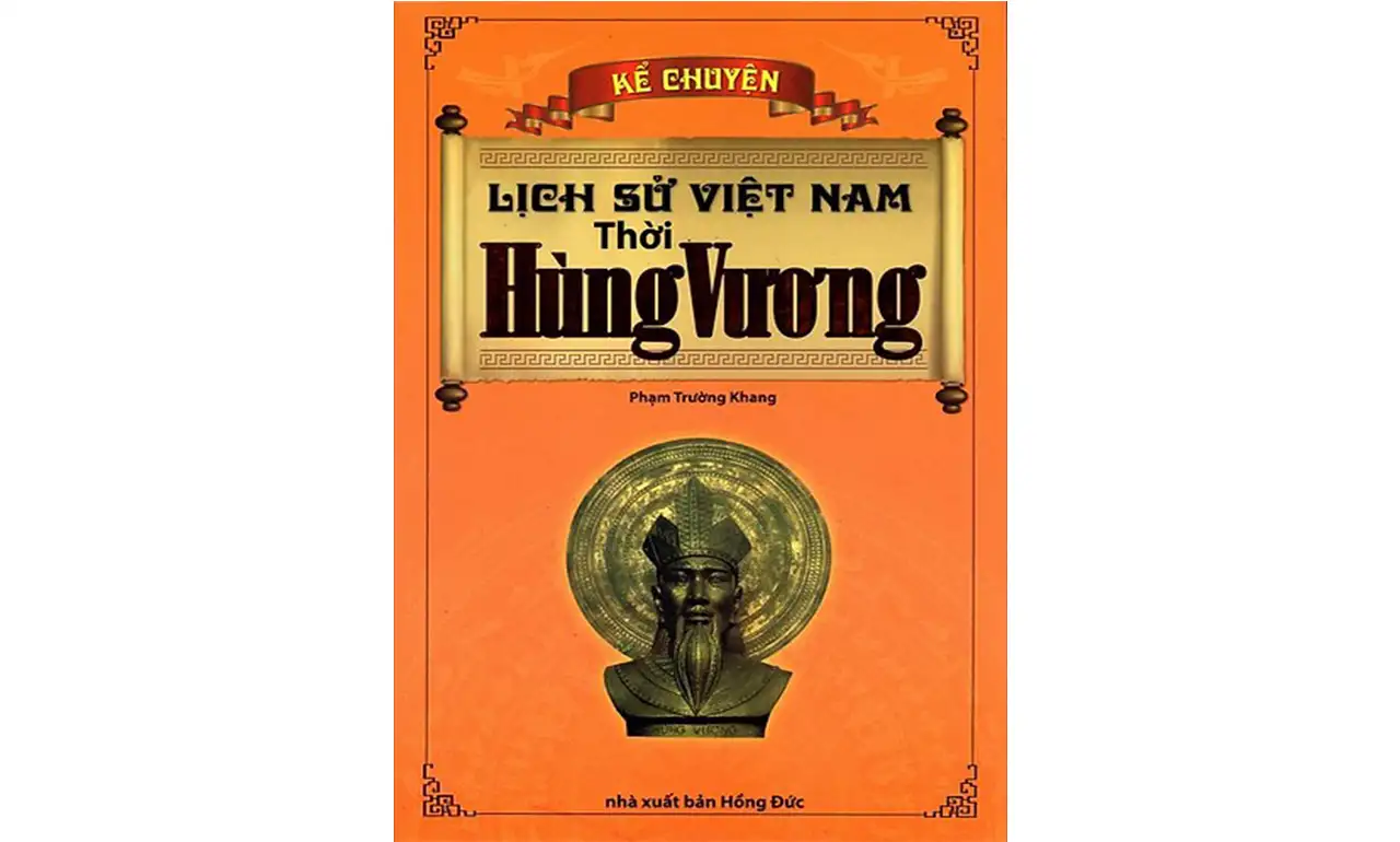 Kể Chuyện Lịch Sử Việt Nam Thời Hùng Vương – Phạm Trường Khang