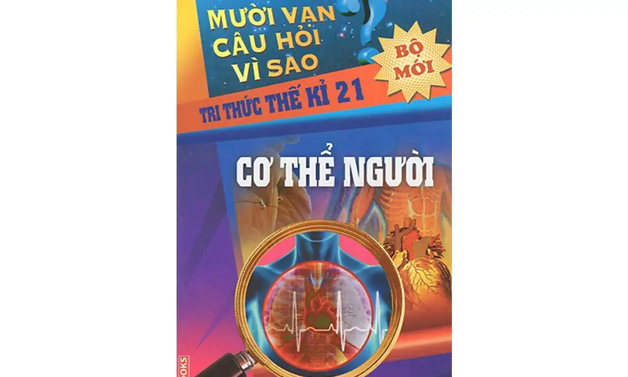 Mười Vạn Câu Hỏi Vì Sao – Cơ Thể Người
