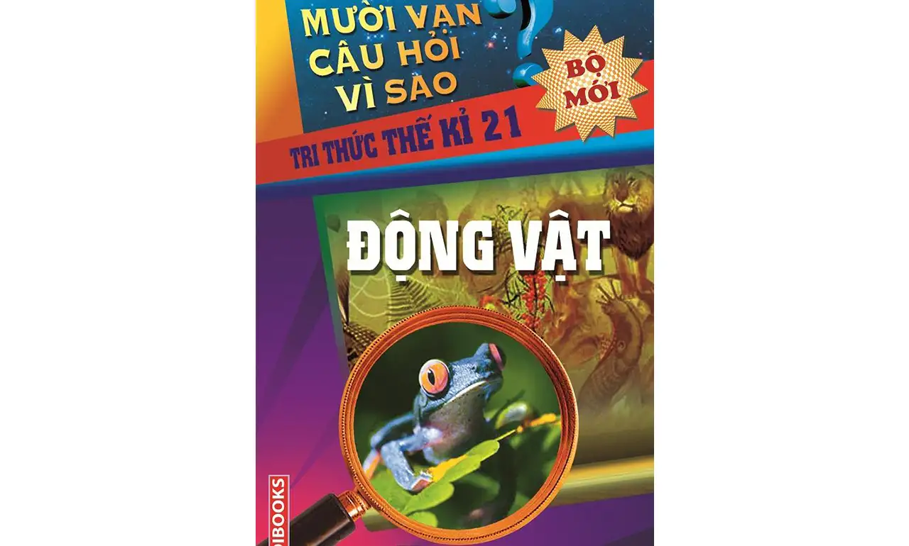 Mười Vạn Câu Hỏi Vì Sao – Động Vật