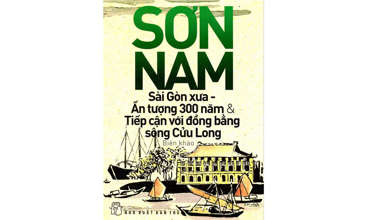 Sài Gòn Xưa, Ấn Tượng 300 Năm Và Tiếp Cận Với Đồng Bằng Sông Cửu Long – Sơn Nam