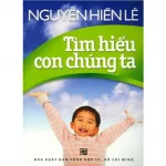 Tìm Hiểu Con Chúng Ta – Nguyễn Hiến Lê