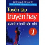 Truyện Hay Dành Cho Thiếu Nhi Tập 1 – William J.Bennett