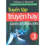 Truyện Hay Dành Cho Thiếu Nhi Tập 3 – William J.Bennett