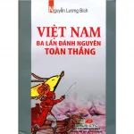 Việt Nam Ba Lần Đánh Nguyên Toàn Thắng – Nguyễn Lương Bích