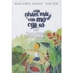 Vừa Nhắm Mắt Vừa Mở Cửa Sổ – Nguyễn Ngọc Thuần