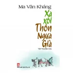 Xa Xôi Thôn Ngựa Già – Ma Văn Kháng Xa Xôi Thôn Ngựa Già – Ma Văn Kháng