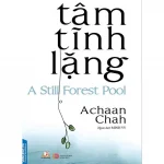 Tâm Tĩnh Lặng – Achaan Chah